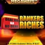 Megaways Slots Deal Or No Deal Bankers Riches Slot Game Play Now At Foxy's