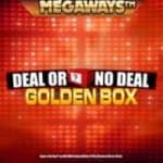 Megaways slot games Deal Or No Deal Golden Box